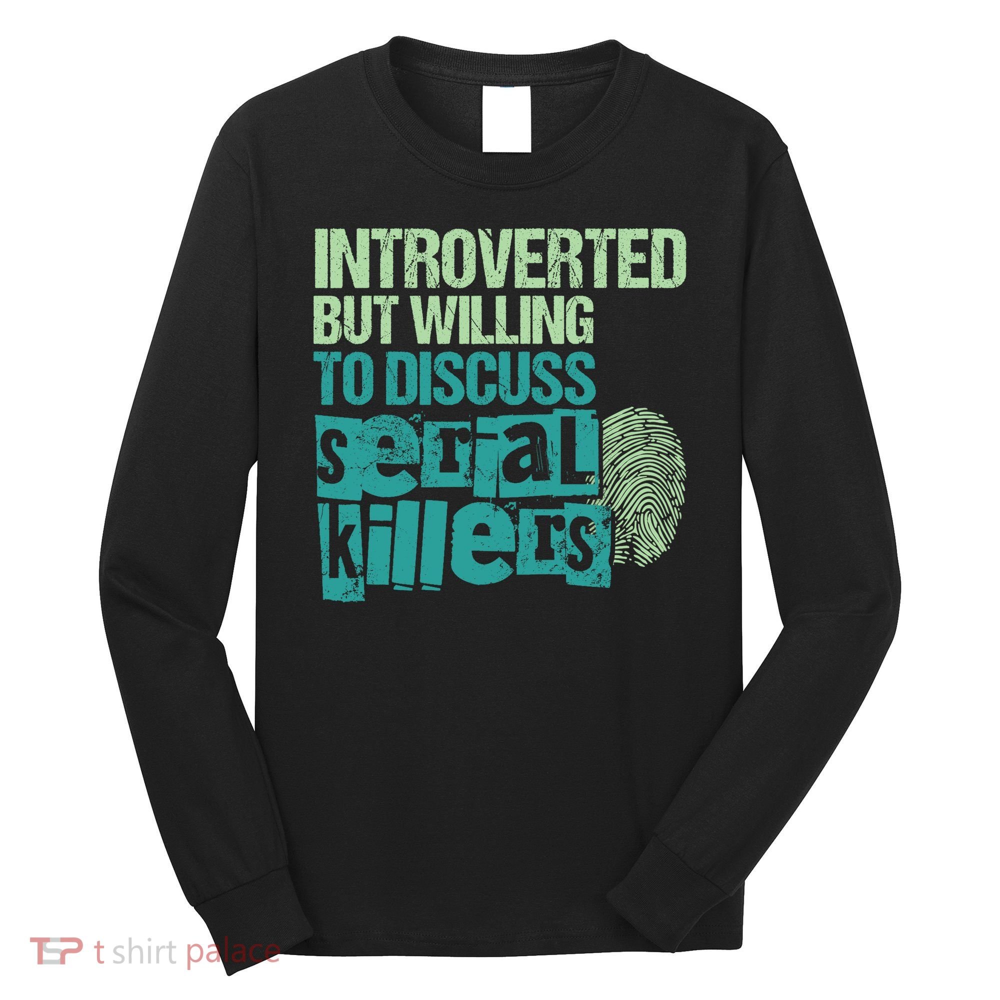 Introverted But Willing To Discuss Serial Killers True Crime Long Sleeve Shirt