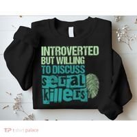 Introverted But Willing To Discuss Serial Killers True Crime Sweatshirt thumb 2