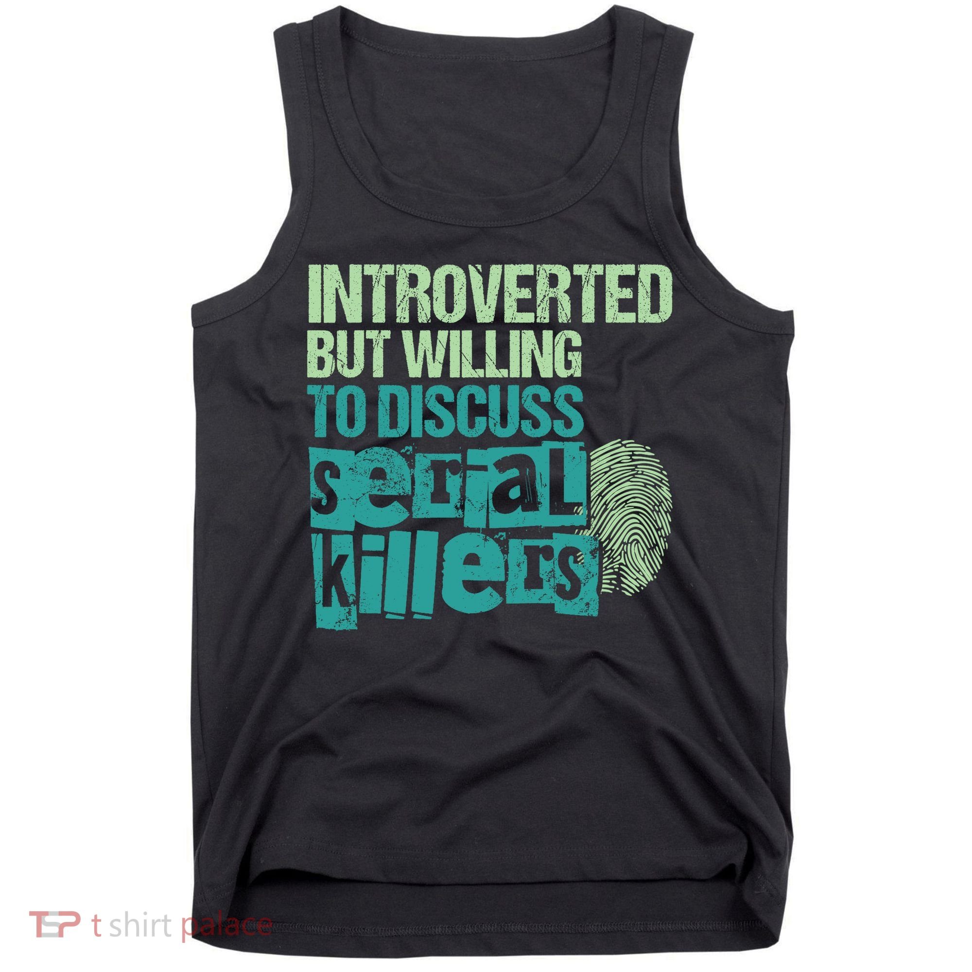 Introverted But Willing To Discuss Serial Killers True Crime Tank Top