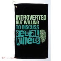 Introverted But Willing To Discuss Serial Killers True Crime Golf Towel thumb 0