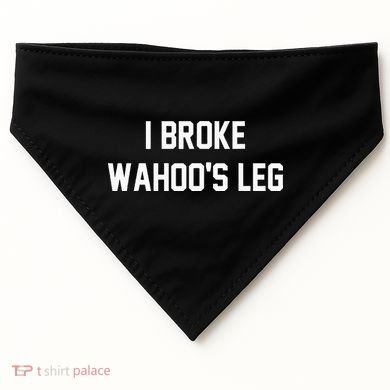 I Broke WahooS Leg Funny USA-Made Doggie Bandana