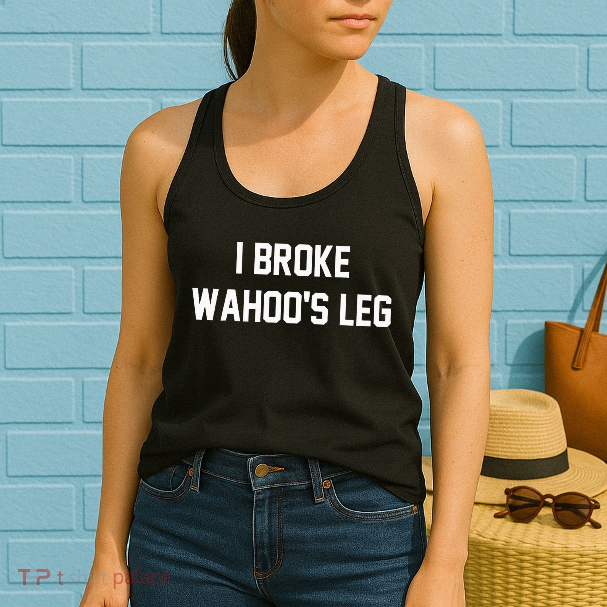 I Broke WahooS Leg Funny Women's Tank Top
