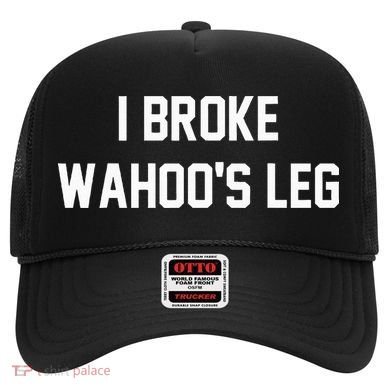 I Broke WahooS Leg Funny Hat
