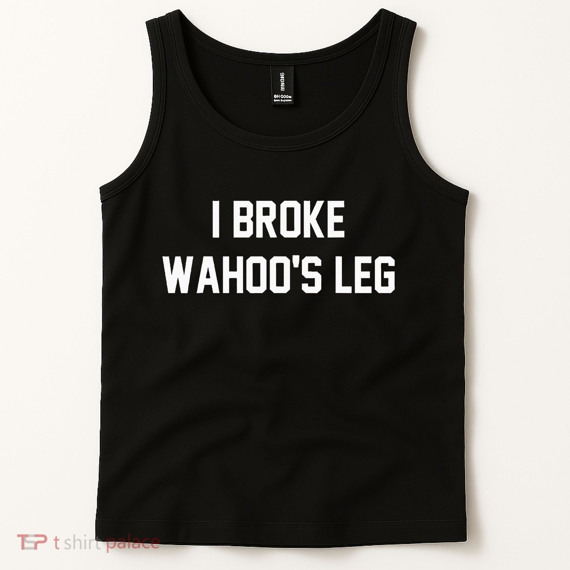 I Broke WahooS Leg Funny Tank Top