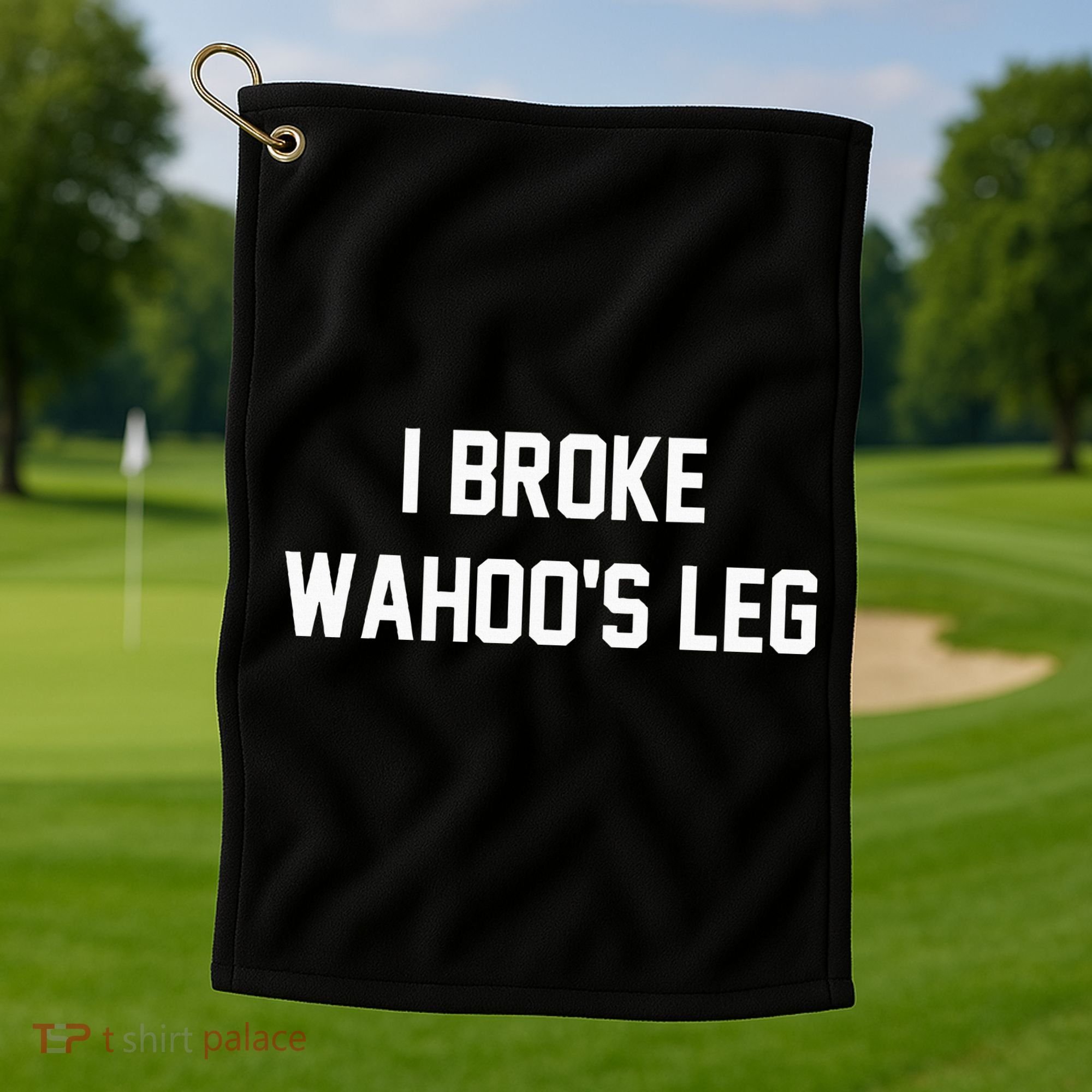 I Broke WahooS Leg Funny Golf Towel