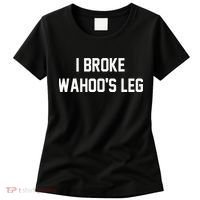 I Broke WahooS Leg Funny Women's T-Shirt thumb 0