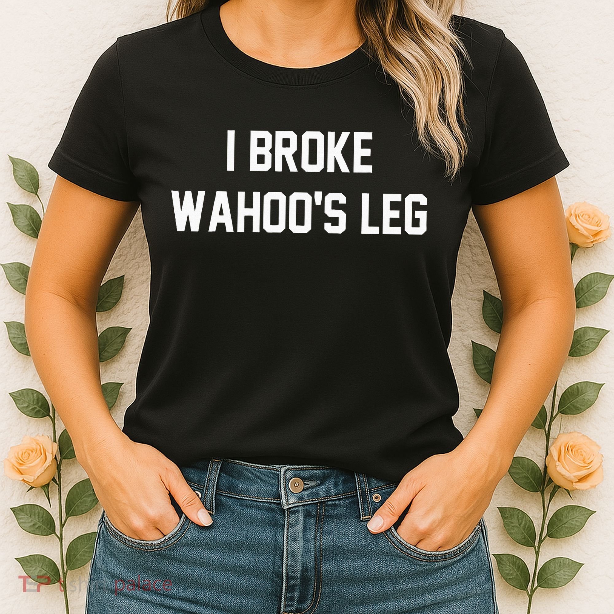 I Broke WahooS Leg Funny Women's T-Shirt