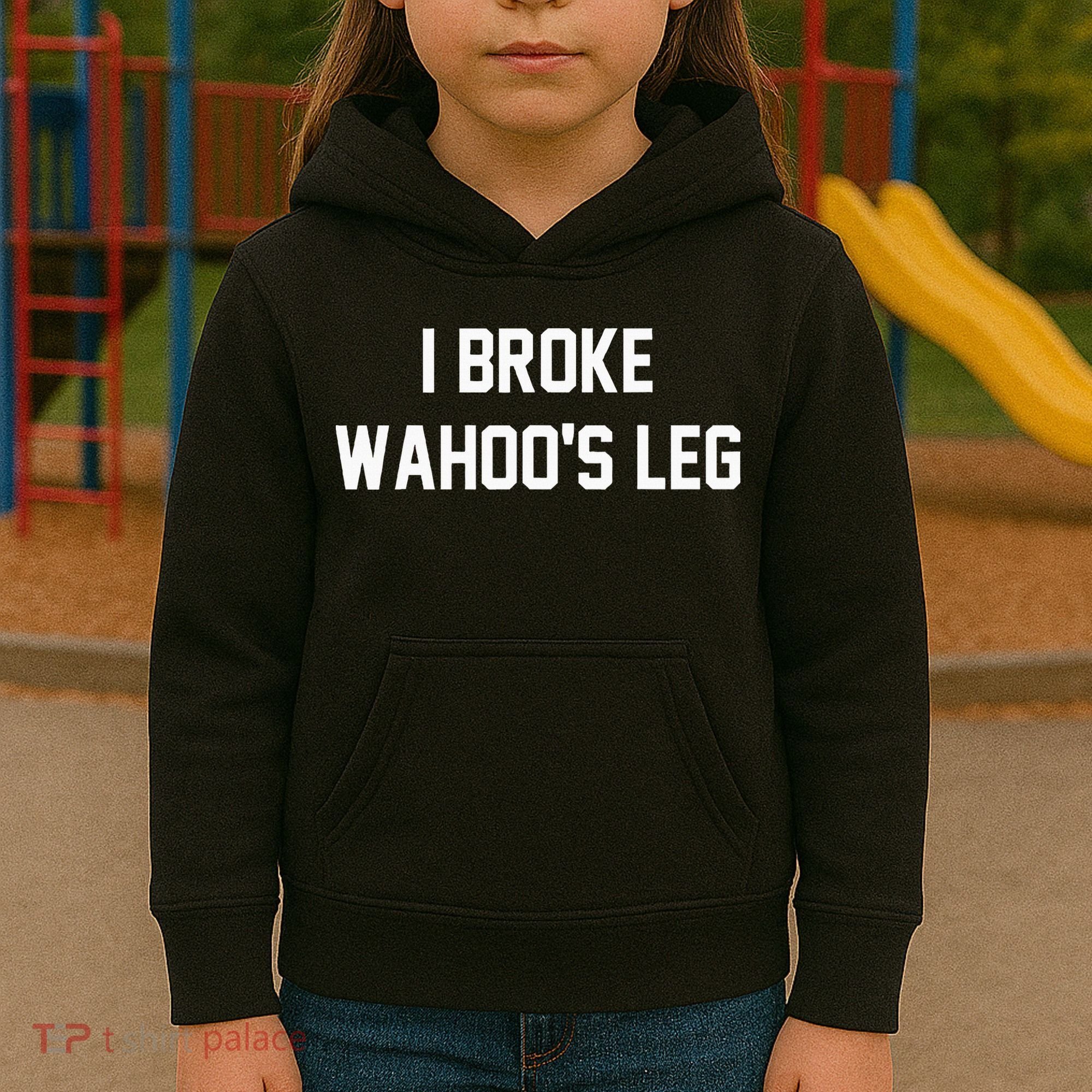 I Broke WahooS Leg Funny Kids Hoodie