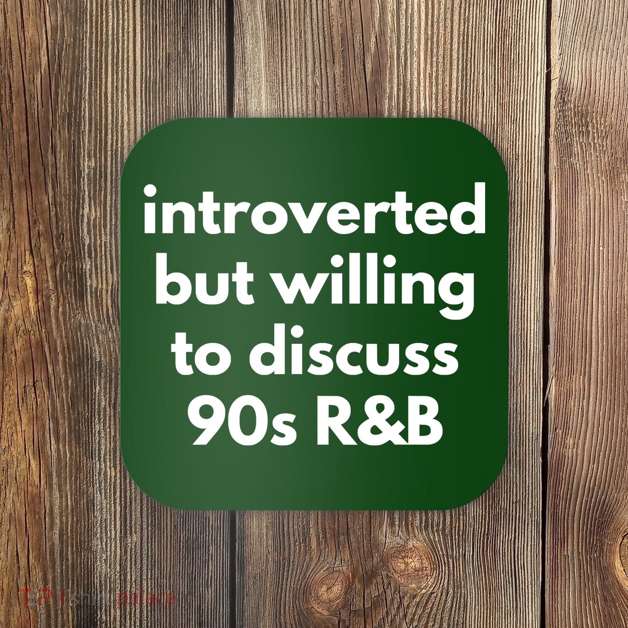 Introverted But Willing To Discuss 90s R&B Funny Music Fan Coaster
