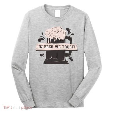 In Beer We Trust Long Sleeve Shirt