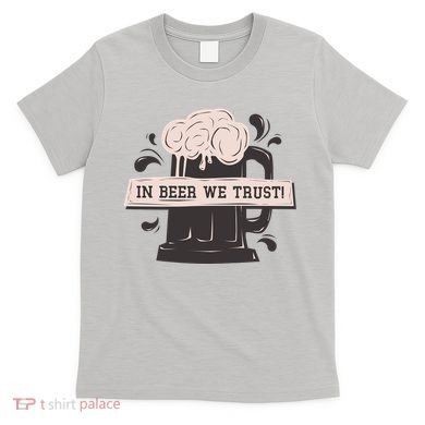 In Beer We Trust T-Shirt