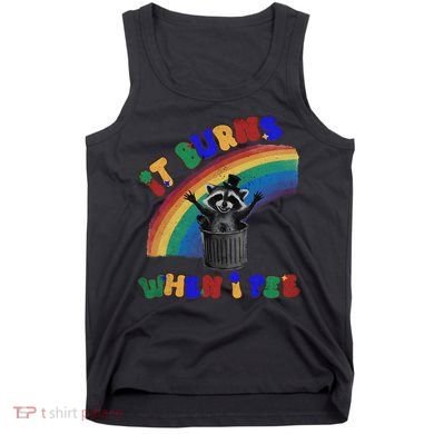 It Burns When I Pee Funny Racoon Meme Rainbow Saying Humor Tank Top