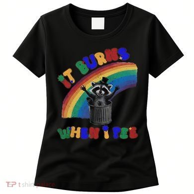 It Burns When I Pee Funny Racoon Meme Rainbow Saying Humor Women's T-Shirt