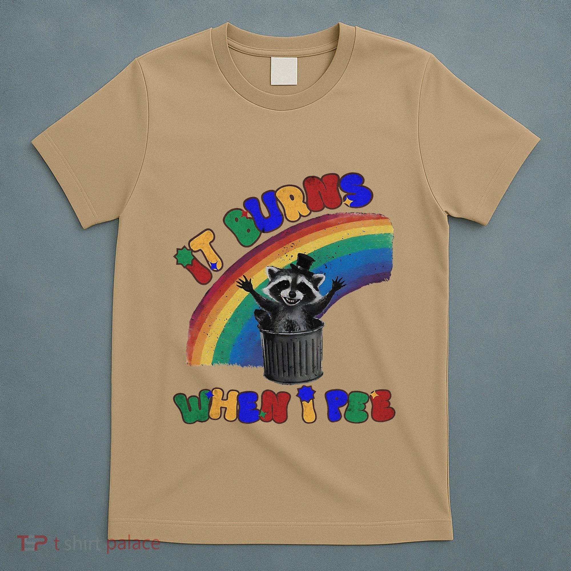 It Burns When I Pee Funny Racoon Meme Rainbow Saying Humor T-Shirt
