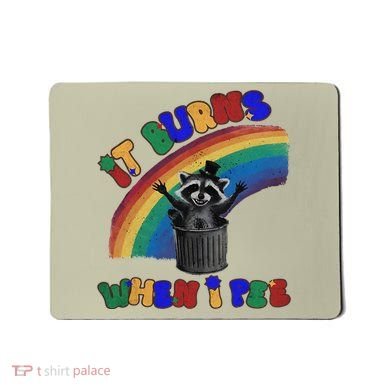 It Burns When I Pee Funny Racoon Meme Rainbow Saying Humor Mousepad