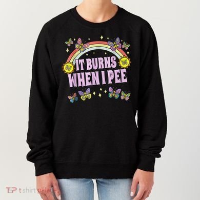 It Burns When I Pee Women's Sweatshirt
