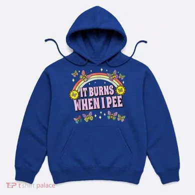 It Burns When I Pee Hoodie