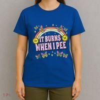 It Burns When I Pee T-Shirt thumb 4