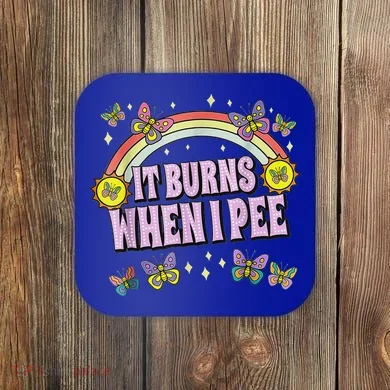It Burns When I Pee Coaster