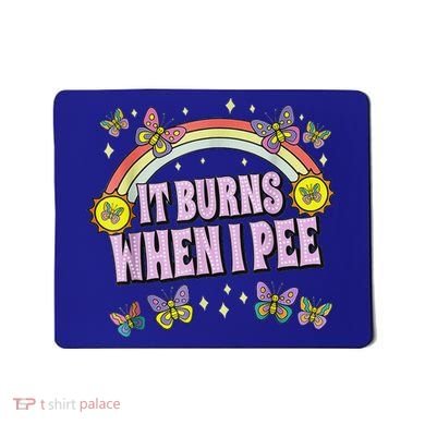 It Burns When I Pee Mousepad