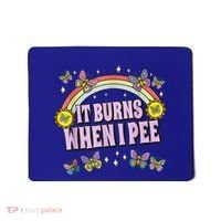 It Burns When I Pee Mousepad thumb 0