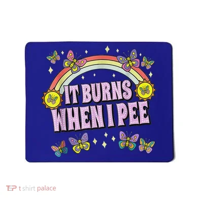 It Burns When I Pee Mousepad