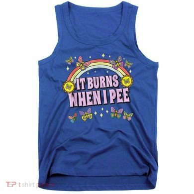 It Burns When I Pee Tank Top