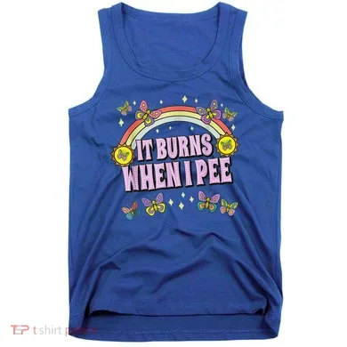 It Burns When I Pee Tank Top