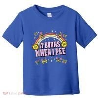 It Burns When I Pee Toddler T-Shirt thumb 0