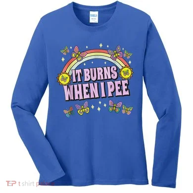 It Burns When I Pee Women's Long Sleeve Shirt