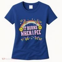 It Burns When I Pee Women's T-Shirt thumb 0