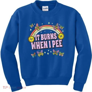 It Burns When I Pee Kids Sweatshirt