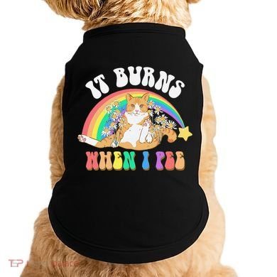 It Burns When I Pee Funny Cat Meme Rainbow Saying Sarcastic Doggie Tank