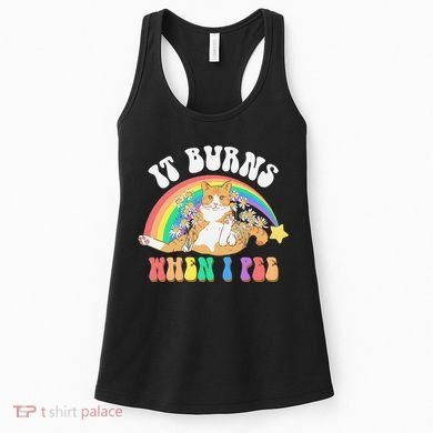 It Burns When I Pee Funny Cat Meme Rainbow Saying Sarcastic Women's Tank Top