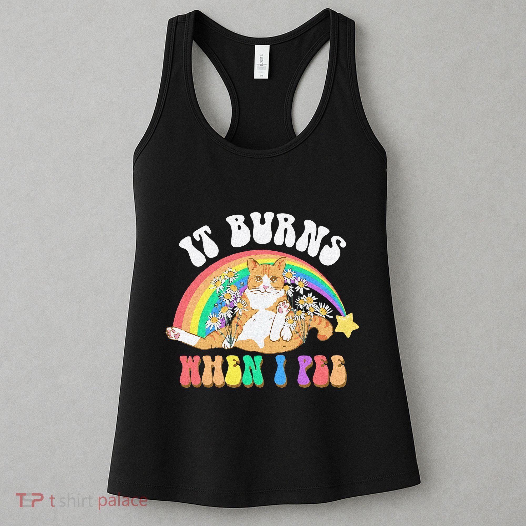 It Burns When I Pee Funny Cat Meme Rainbow Saying Sarcastic Women's Tank Top