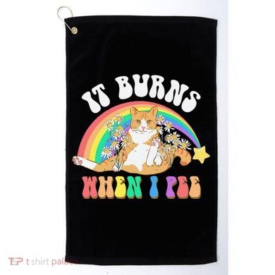 It Burns When I Pee Funny Cat Meme Rainbow Saying Sarcastic Golf Towel
