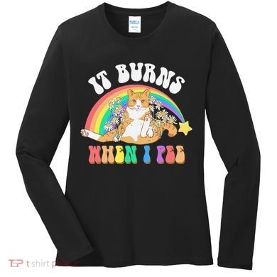 It Burns When I Pee Funny Cat Meme Rainbow Saying Sarcastic Women's Long Sleeve Shirt