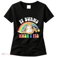 It Burns When I Pee Funny Cat Meme Rainbow Saying Sarcastic Women's T-Shirt thumb 0