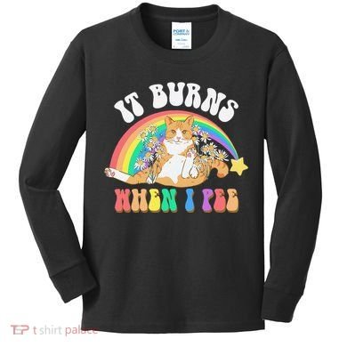It Burns When I Pee Funny Cat Meme Rainbow Saying Sarcastic Kids Long Sleeve Shirt