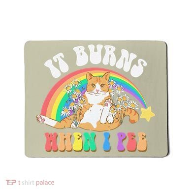 It Burns When I Pee Funny Cat Meme Rainbow Saying Sarcastic Mousepad