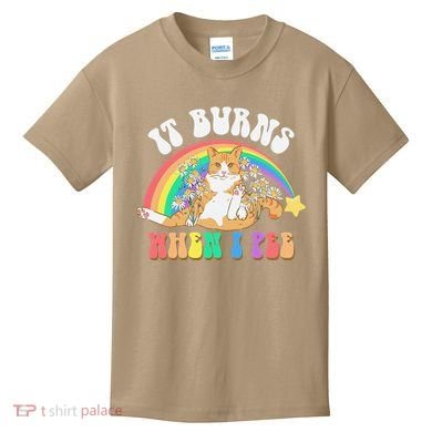 It Burns When I Pee Funny Cat Meme Rainbow Saying Sarcastic Kids T-Shirt