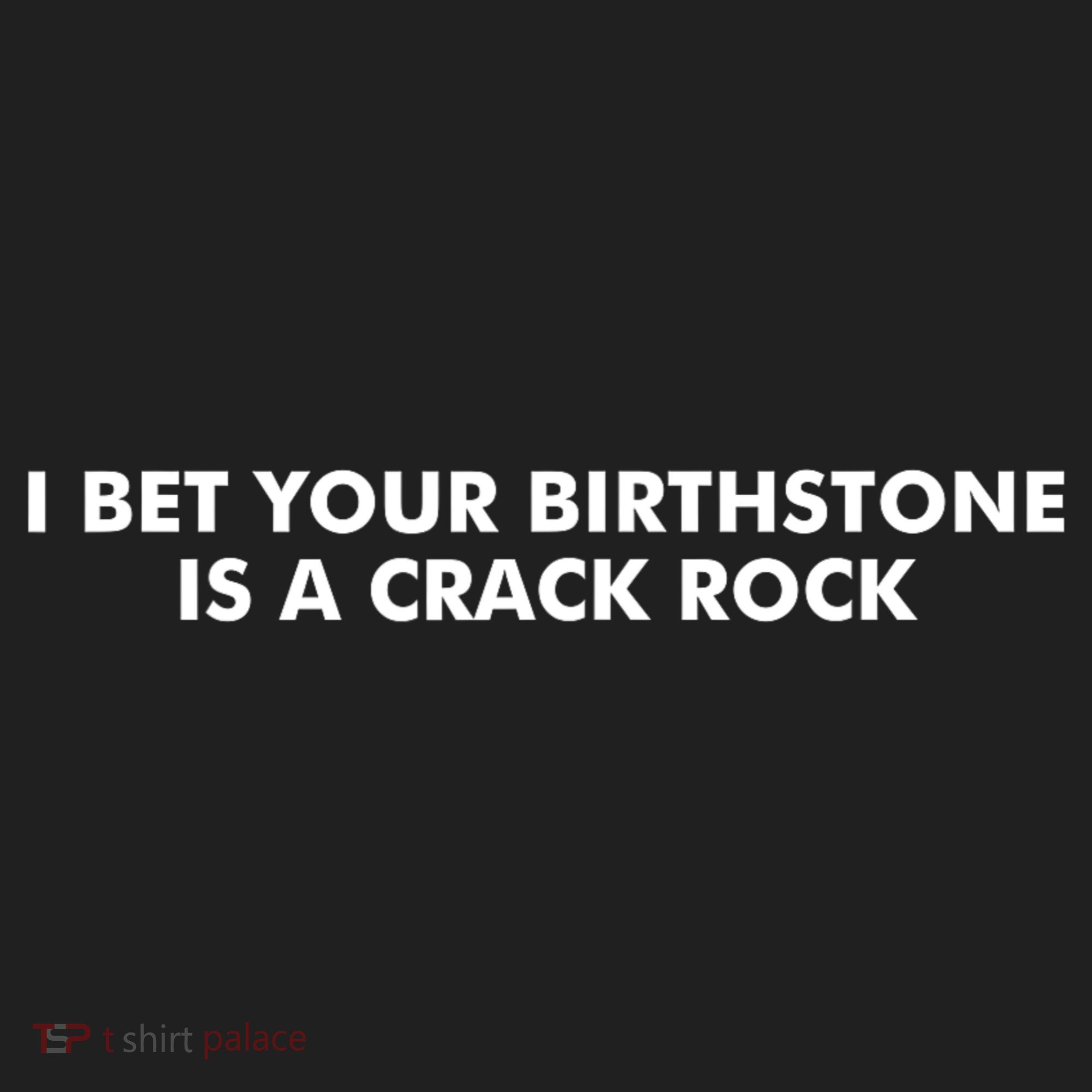 I Bet Your Birthstone Is A Crack Rock Tumbler
