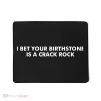 I Bet Your Birthstone Is A Crack Rock Mousepad thumb 0