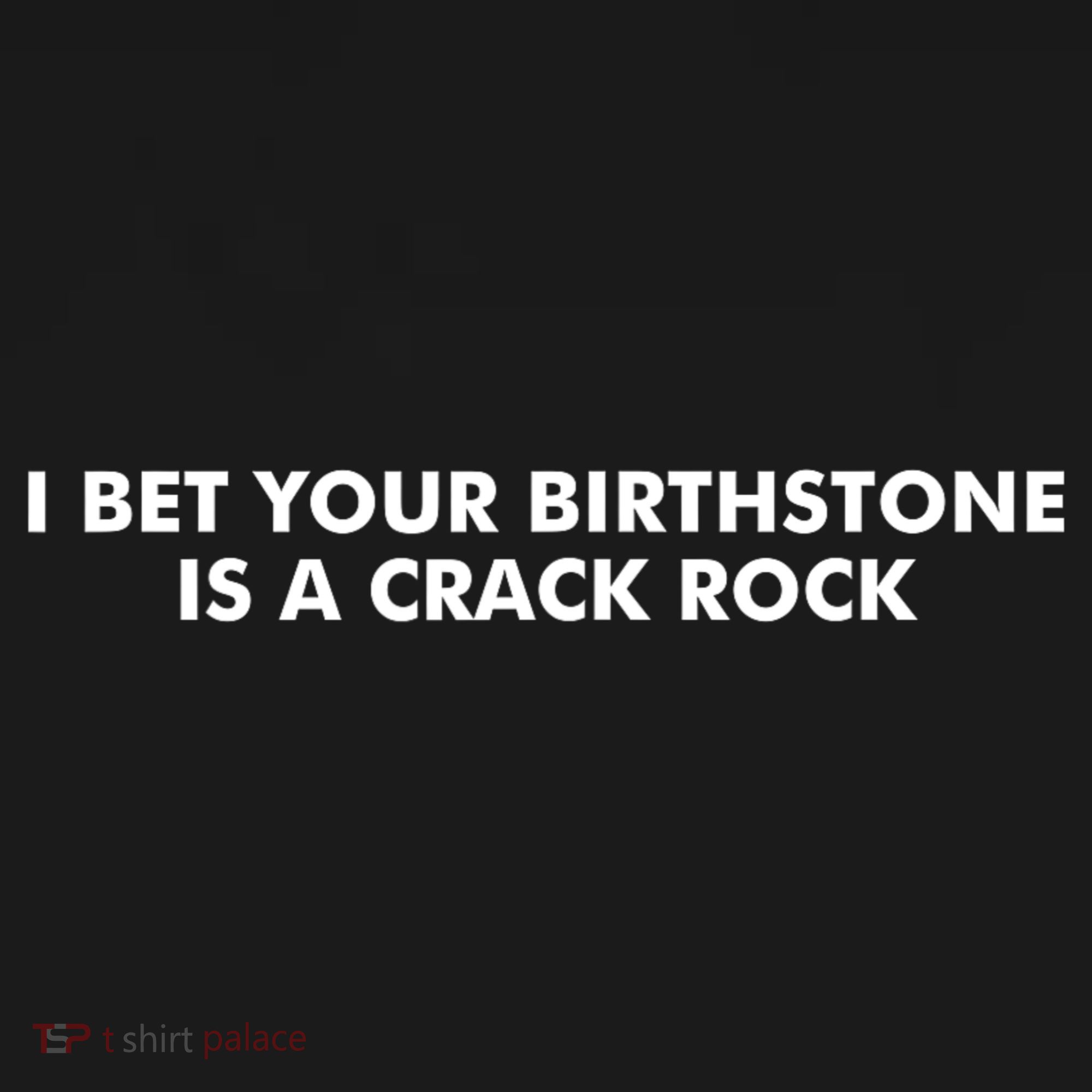 I Bet Your Birthstone Is A Crack Rock Women's Tank Top