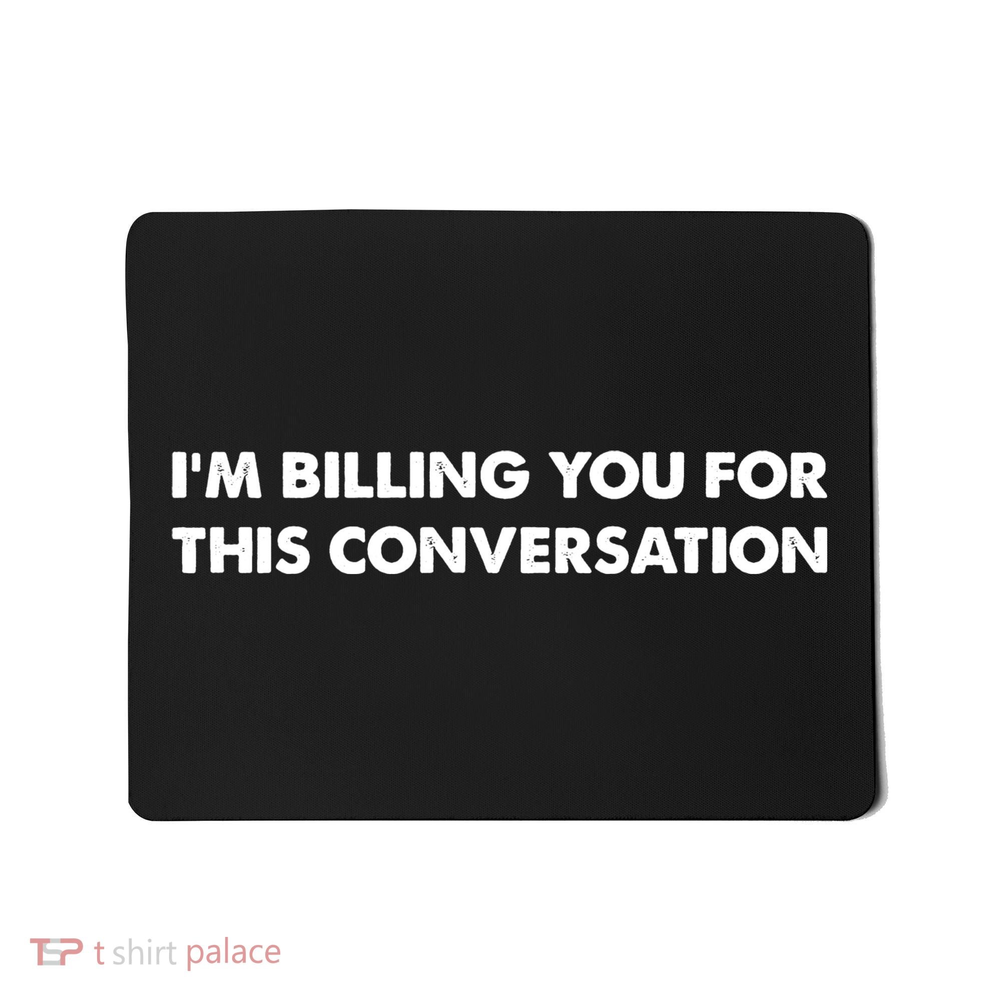 Im Billing You For This Conversation Lawyer Mousepad