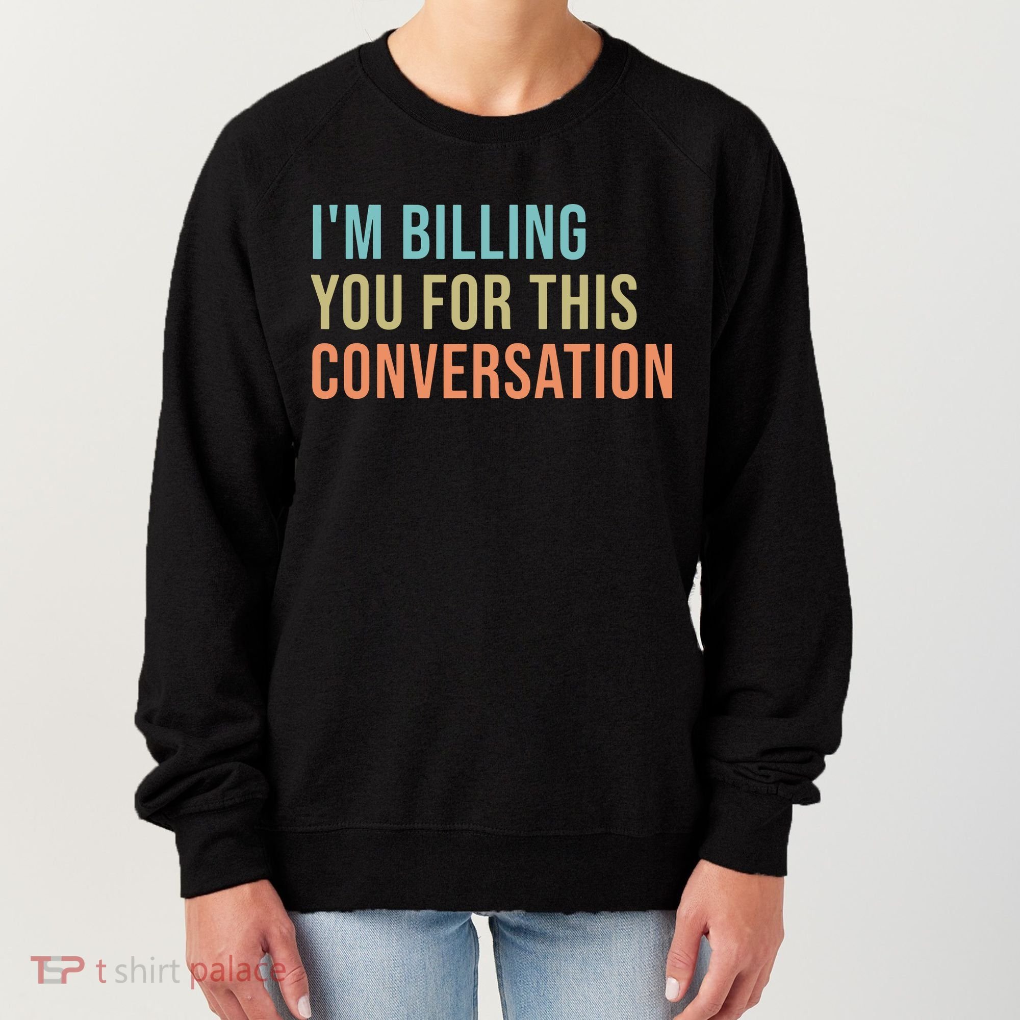 Im Billing You For This Conversation Funny Lawyer Women's Sweatshirt