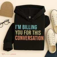 Im Billing You For This Conversation Funny Lawyer Hoodie thumb 4