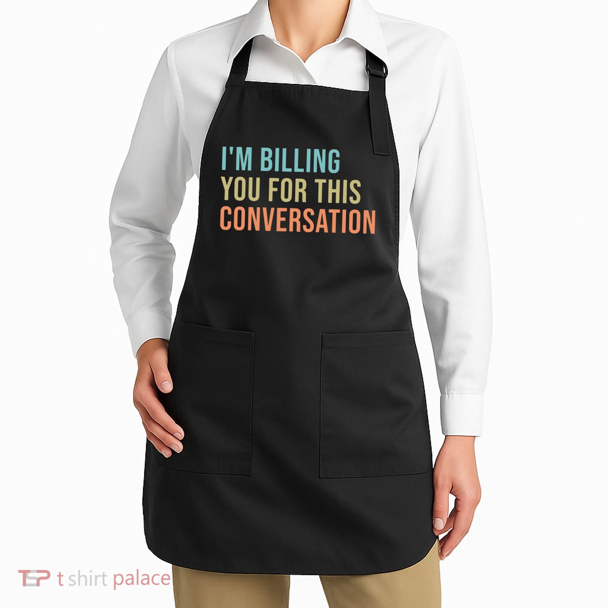 Im Billing You For This Conversation Funny Lawyer Apron