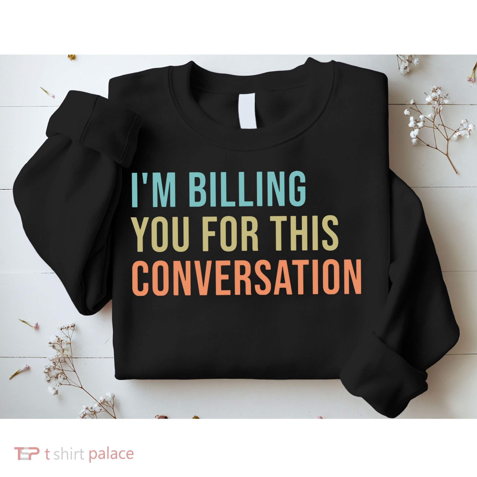Im Billing You For This Conversation Funny Lawyer Sweatshirt