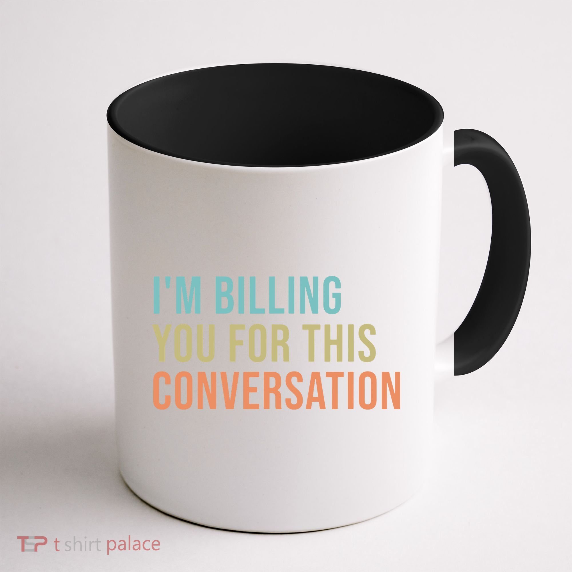 Im Billing You For This Conversation Funny Lawyer Coffee Mug